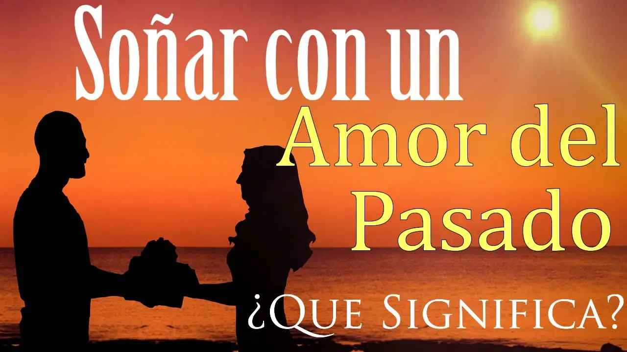 significa soñar con un amor del pasado que vuelve? - Haras Dadinco